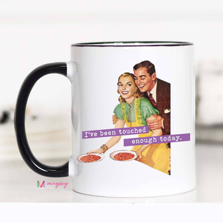 I've Been Touched Enough Today Funny Mom Mug