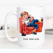 Fuck them Kids Funny Mother's Day Coffee Mug, Funny Mug