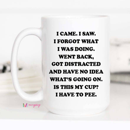 I came I saw I Forgot What I was Doing Funny Coffee Mug