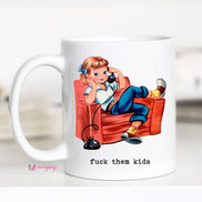 Fuck them Kids Funny Mother's Day Coffee Mug, Funny Mug