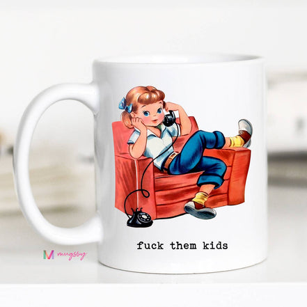 Fuck them Kids Funny Mother's Day Coffee Mug, Funny Mug