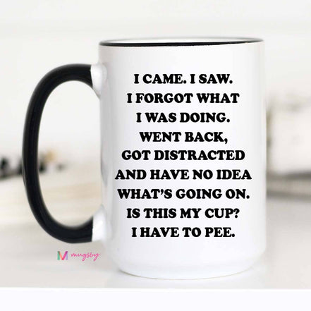 I came I saw I Forgot What I was Doing Funny Coffee Mug