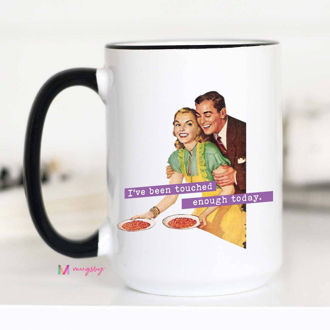 I've Been Touched Enough Today Funny Mom Mug
